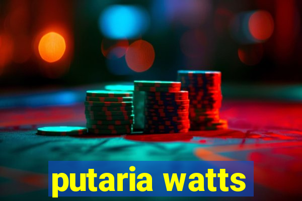 putaria watts